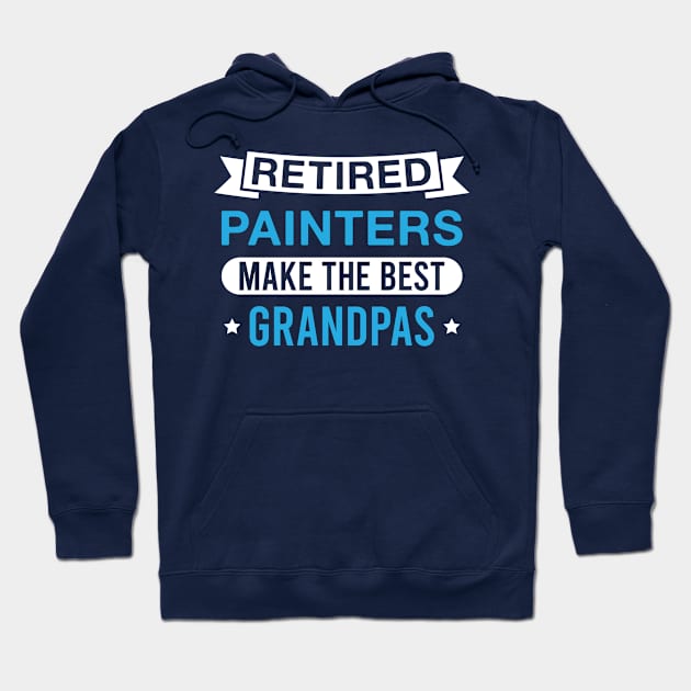 Retired Painters Make the Best Grandpas - Funny Painter Grandfather Hoodie by FOZClothing